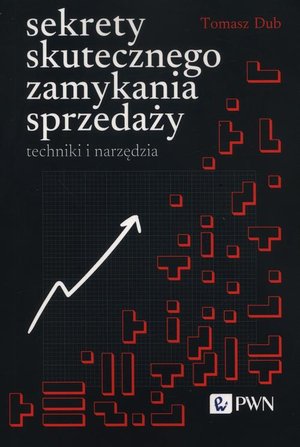 Sekrety skutecznego zamykania sprzedaży: Techniki i narzędzia – ebook