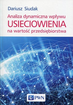 Analiza dynamiczna wpływu usieciowienia na wartość przedsiębiorstwa – ebook