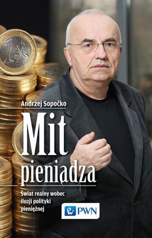 Mit pieniądza: Świat realny wobec iluzji polityki pieniężnej – ebook