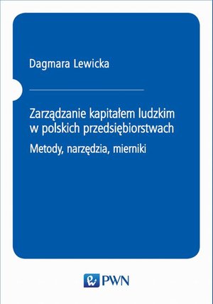 Zarządzanie kapitałem ludzkim w polskich przedsiębiorstwach. Metody, narzędzia, mierniki – ebook