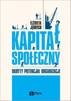 Kapitał społeczny. Ukryty potencjał organizacji – ebook