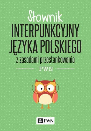 Słownik interpunkcyjny języka polskiego: z zasadami przestankowania PWN – ebook