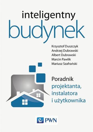 Inteligentny budynek. Poradnik projektanta, instalatora i użytkownika – ebook