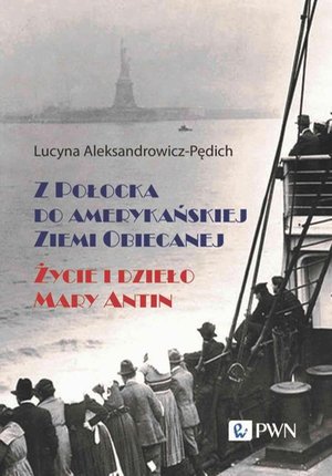 Z Połocka do amerykańskiej Ziemi Obiecanej: Życie i dzieło Mary Antin – ebook