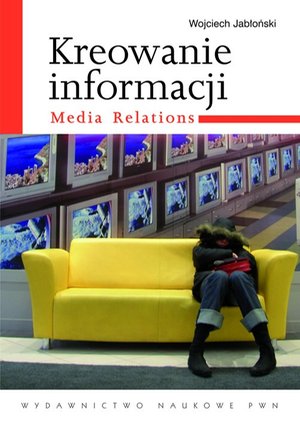 Kreowanie informacji. Media relations – ebook
