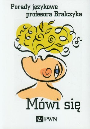Mówi się. Porady językowe profesora Bralczyka – ebook