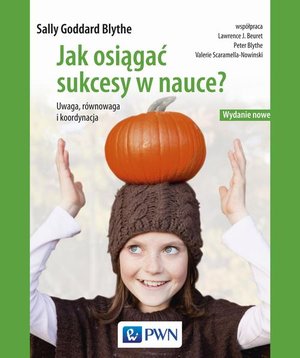 Jak osiągać sukcesy w nauce: Uwaga, równowaga, koordynacja. Wydanie nowe – ebook