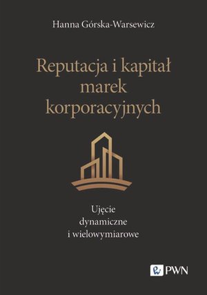Reputacja i kapitał marek korporacyjnych. Ujęcie dynamiczne i wielowymiarowe – ebook