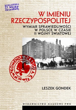 W imieniu Rzeczypospolitej. Wymiar sprawiedliwości w Polsce w czasie II wojny światowej – ebook