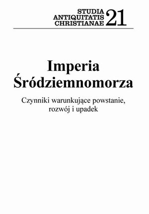 Imperia Śródziemnomorza: Czynniki warunkujące powstanie, rozwój i upadek Seria Studia Antiquitatis Christianae 21 – ebook