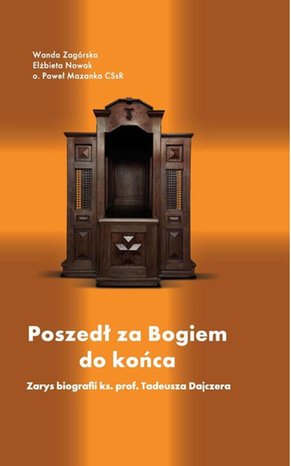Poszedł za Bogiem do końca. Zarys biografii ks. prof. Tadeusza Dajczera – ebook