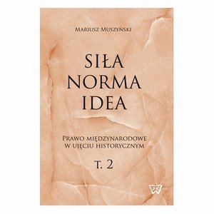 Siła, norma, idea. Prawo międzynarodowe w ujęciu historycznym, tom 2. – ebook