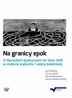 Na granicy epok. O literackich dyskursach lat 1914-1918 w stulecie wybuchu I wojny światowej – ebook