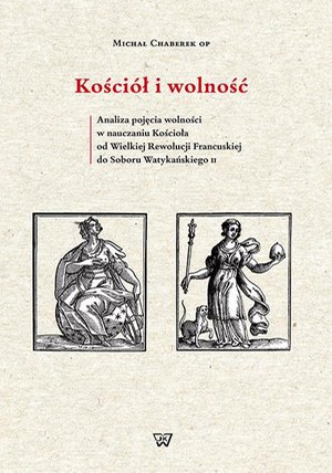 Kościół i wolność Analiza pojęcia wolności w nauczaniu Kościoła od Wielkiej Rewolucji Francuskiej do Soboru Watykański – ebook