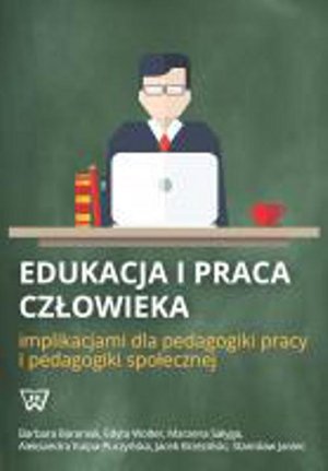 Edukacja i praca człowieka implikacjami dla pedagogiki pracy i pedagogiki społecznej – ebook