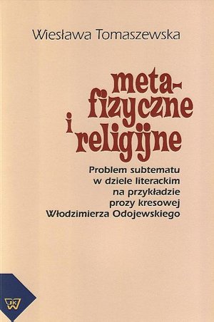 Metafizyczne i religijne. Problem subtematu w dziele literackim na przykładzie prozy kresowej Włodzimierza Odojewskiego – ebook