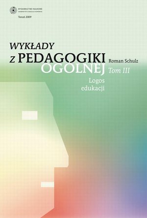 Wykłady z pedagogiki ogólnej, t. 3: Logos edukacji – ebook