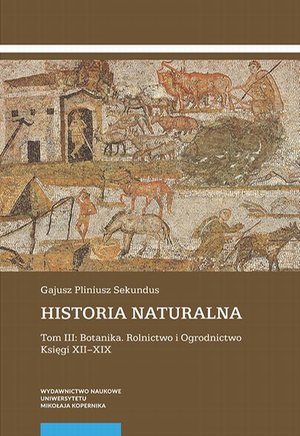 Historia naturalna. Tom III: Botanika. Rolnictwo i Ogrodnictwo. Księgi XII-XIX – ebook