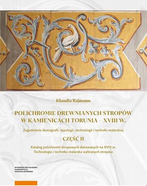 Polichromie drewnianych stropów w kamienicach Torunia - XVIII w: Zagadnienie ikonografii, typografii, technologii i techniki malarskiej. Część II – ebook