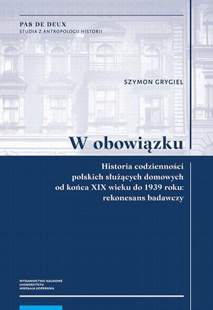 W obowiązku. Historia codzienności polskich służących domowych od końca XIX wieku do 1939 roku: rekonesans badawczy – ebook