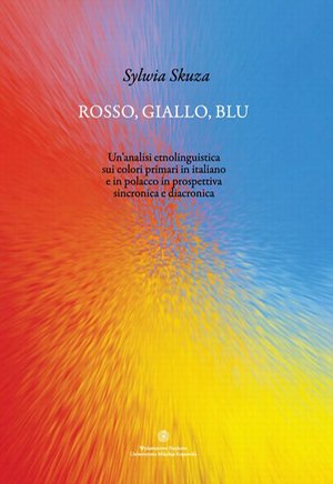 Rosso, giallo, blu. Un'analisi etnolinguistica sui colori primari in italiano e in polacco in prospettiva sincronica e diacronica – ebook