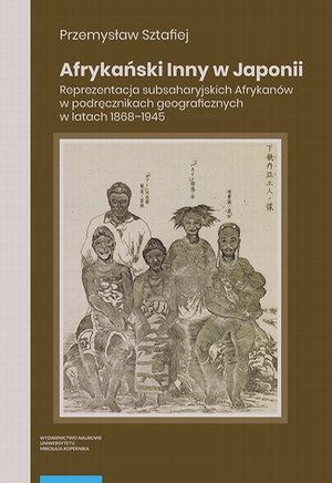 Afrykański Inny w Japonii. Reprezentacja subsaharyjskich Afrykanów w podręcznikach geograficznych w latach 1868-1945 – ebook