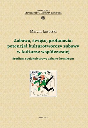 Zabawa, święto, profanacja: potencjał kulturotwórczy zabawy w kulturze współczesnej. Studium socjokulturowe zabawy komiksem – ebook