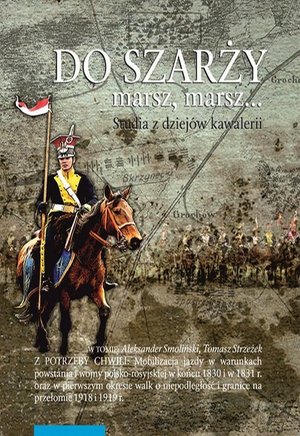 Do szarży marsz, marsz... Studia z dziejów kawalerii, t. 9 – ebook