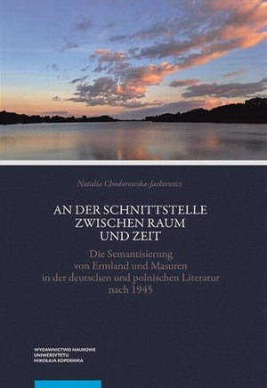 An der Schnittstelle zwischen Raum und Zeit. Die Semantisierung von Ermland und Masuren in der deutschen und polnischen Literatur nach 1945 – ebook