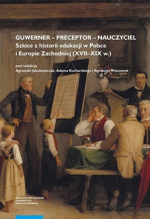 Guwerner - preceptor - nauczyciel. Szkice z historii edukacji w Polsce i Europie Zachodniej (XVII-XIX w.) – ebook