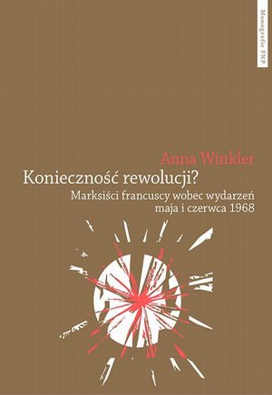 Konieczność rewolucji? Marksiści francuscy wobec wydarzeń maja i czerwca 1968 – ebook