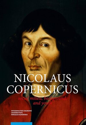 Nicolaus Copernicus. Social milieu, background, and youth – ebook