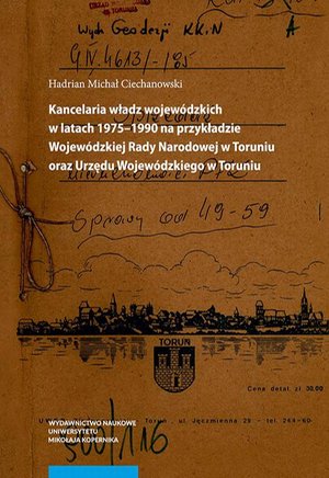 Kancelaria władz wojewódzkich w latach 1975-1990 na przykładzie Wojewódzkiej Rady Narodowej w Toruniu oraz Urzędu Wojewódzkiego w Toruniu – ebook