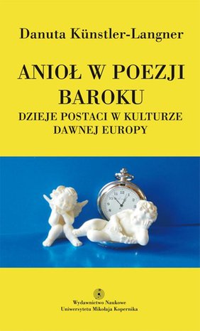 Anioł w poezji baroku. Dzieje postaci w kulturze dawnej Europy – ebook