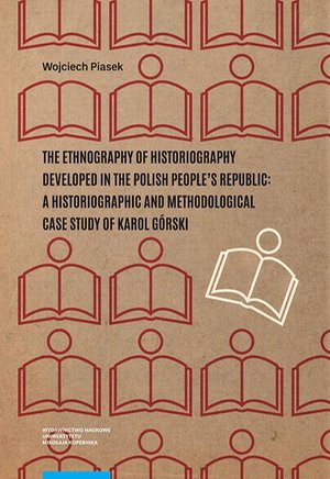 The ethnography of historiography developed in the Polish People’s Republic: a historiographic and methodological case study of Karol Górski – ebook
