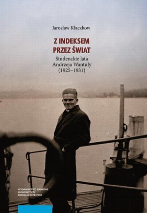 Z indeksem przez świat. Studenckie lata Andrzeja Wantuły (1925-1931) – ebook