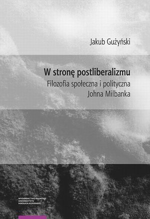 W stronę postliberalizmu. Filozofia społeczna i polityczna Johna Milbanka – ebook