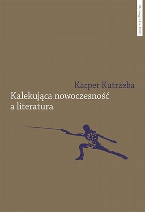 Kalekująca nowoczesność a literatura. Dialektyczne przygody u zarania polskiej modernizacji – ebook