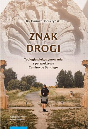 Znak drogi. Teologia pielgrzymowania z perspektywy Camino de Santiago – ebook