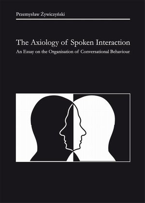 The Axiology of Spoken Interaction. An Essay on the Organisation of Conversational Behaviour – ebook