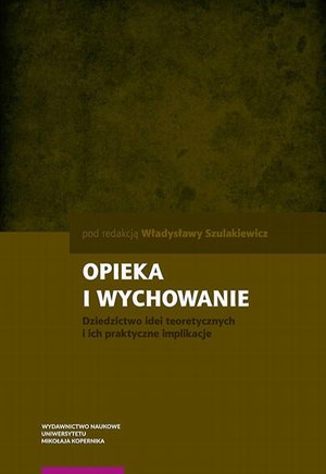 Opieka i wychowanie: Dziedzictwo idei teoretycznych i ich praktyczne implikacje – ebook