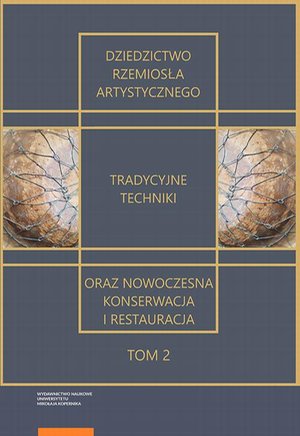 Dziedzictwo rzemiosła artystycznego - tradycyjne techniki oraz nowoczesna konserwacja i restauracja. Tom 2 – ebook