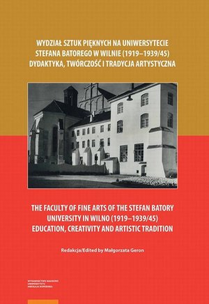 Wydział Sztuk Pięknych na Uniwersytecie Stefana Batorego w Wilnie (1919-1939/45). Dydaktyka, twórczość i tradycja artystyczna – ebook