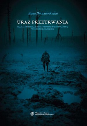 Uraz przetrwania. Trauma i polemika z mitem pierwszej wojny światowej w powieści kanadyjskiej – ebook
