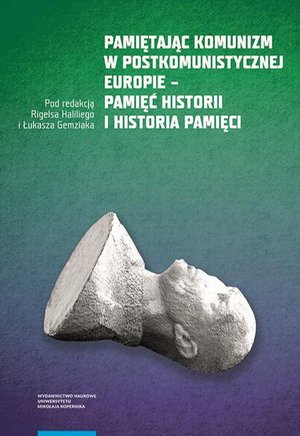 Pamiętając komunizm w postkomunistycznej Europie - pamięć historii i historia pamięci – ebook