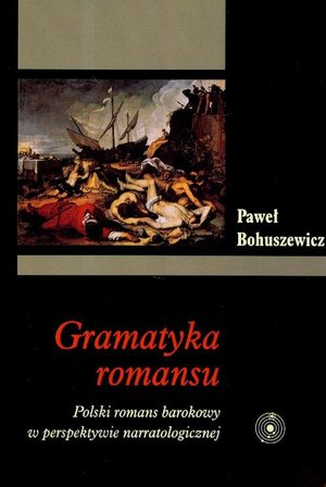 Gramatyka romansu. Polski romans barokowy w perspektywie narratologicznej – ebook