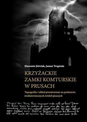 Krzyżackie zamki komturskie w Prusach: Topografia i układ przestrzenny na podstawie średniowiecznych źródeł pisanych – ebook