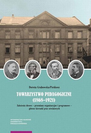 Towarzystwo Pedagogiczne (1868-1921). Założenia ideowe - przemiany organizacyjne i programowe - główne kierunki prac oświatowych – ebook
