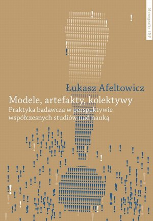 Modele, artefakty, kolektywy: Praktyka badawcza w perspektywie współczesnych studiów nad nauką – ebook