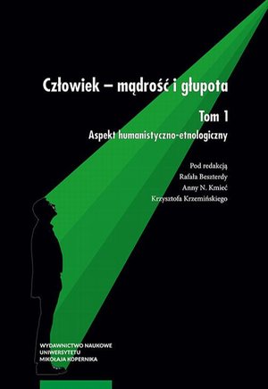 Człowiek - mądrość i głupota: Tom 1. Aspekt humanistyczno-etnologiczny – ebook